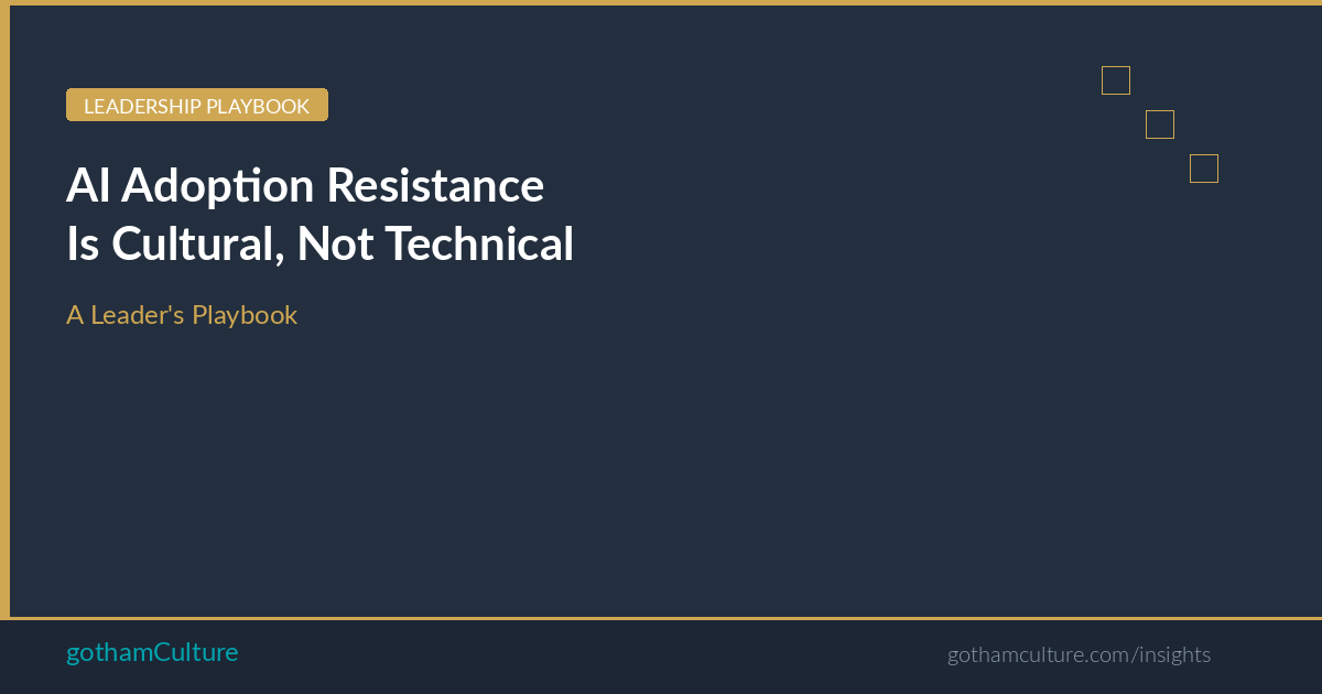 AI Adoption Resistance Is Cultural, Not Technical: A Leader’s Playbook